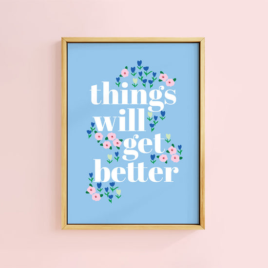 THINGS WILL GET BETTER PRINT