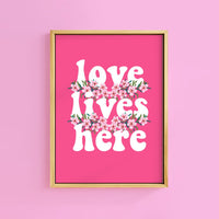 LOVE LIVES HERE PRINT