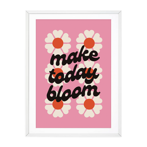 MAKE TODAY BLOOM - PINK